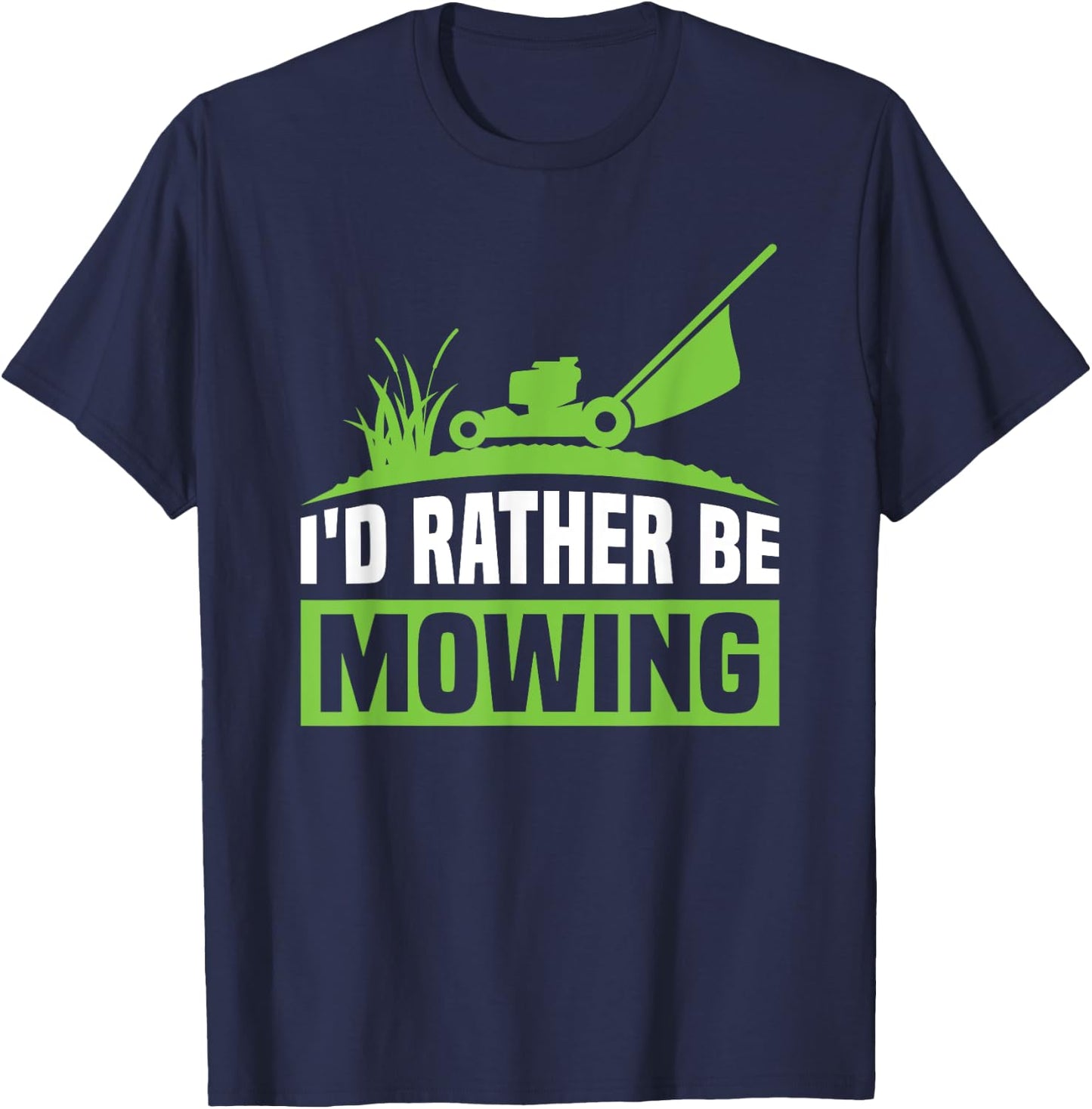 Funny Lawn Mowers I'd Rather Be Mowing T-Shirt - T-Shirt | Navy