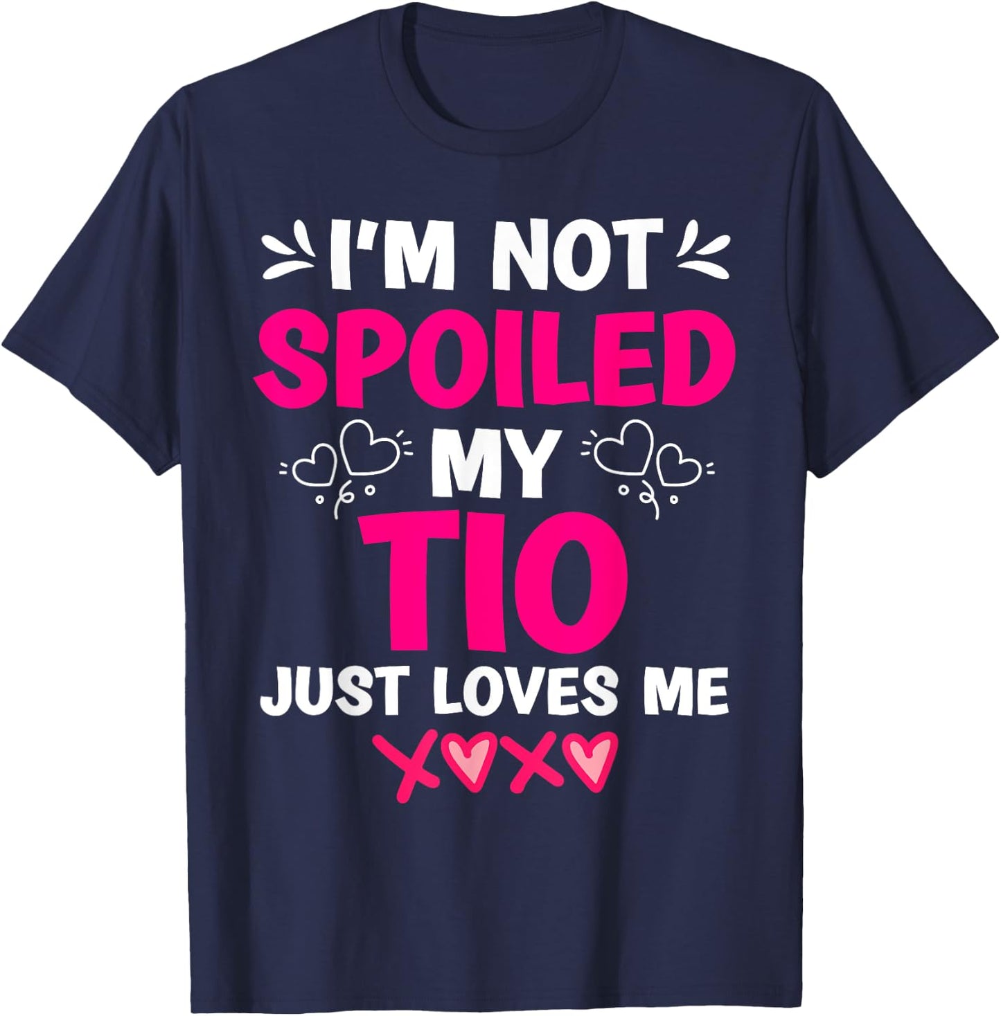 I'm Not Spoiled My Tio Just Loves Me Niece Girls Sweet Kids T-Shirt - T-Shirt | Navy
