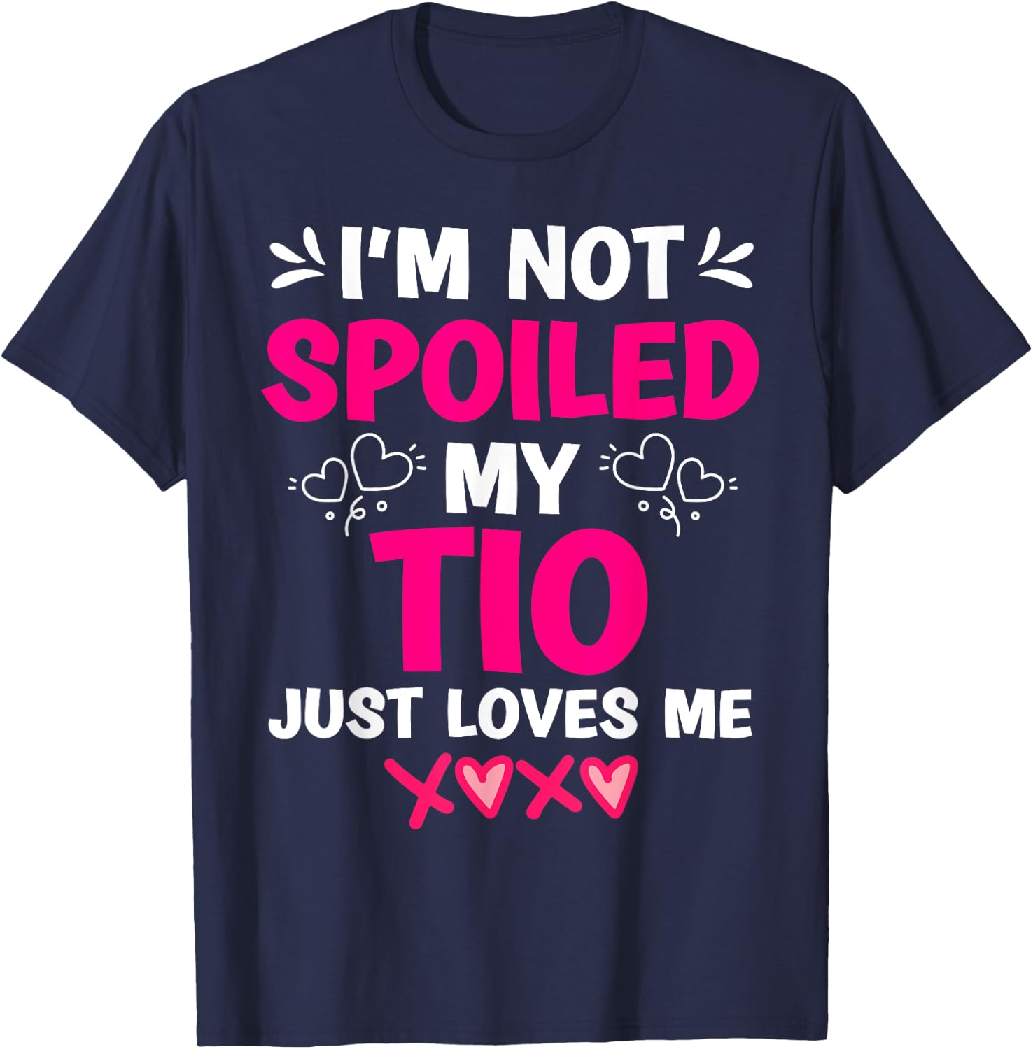 I'm Not Spoiled My Tio Just Loves Me Niece Girls Sweet Kids T-Shirt - T-Shirt | Navy