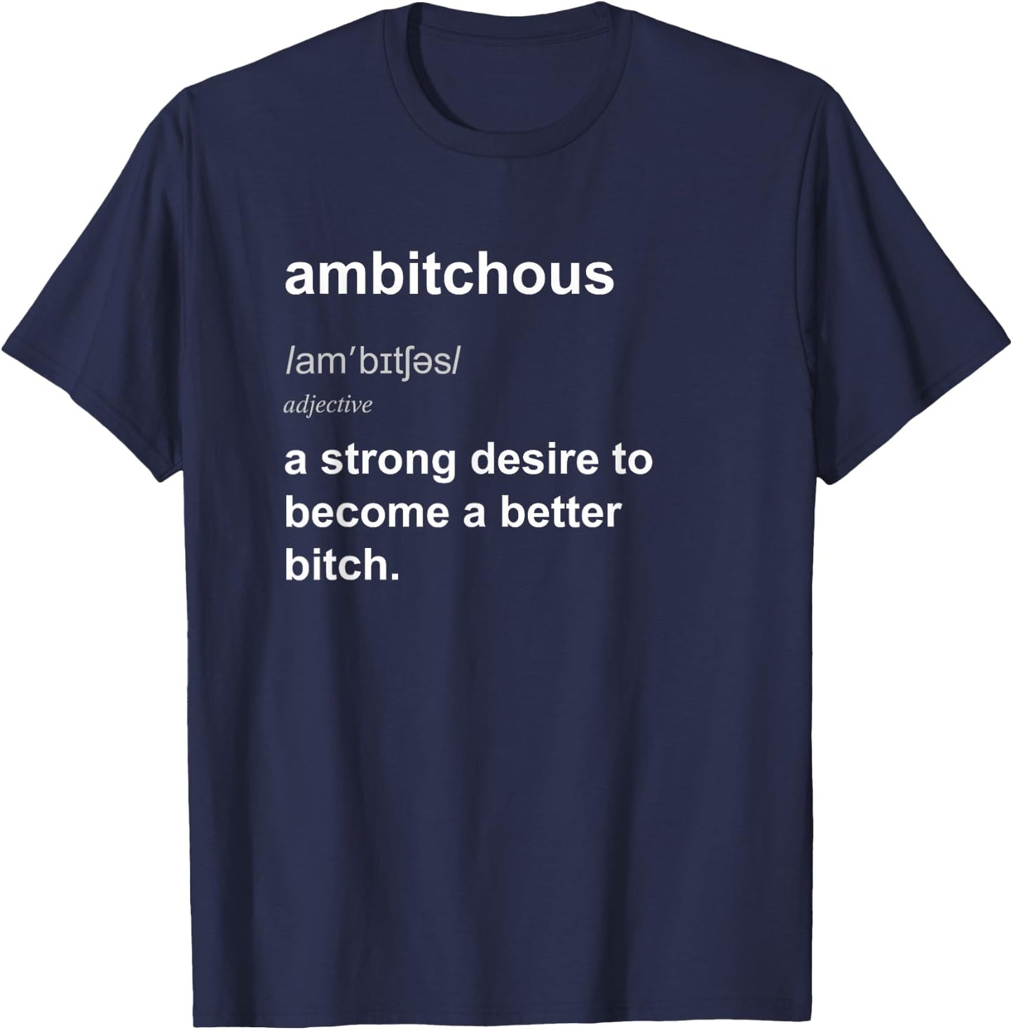 Funny Bitchy Ambitchous Bitch Adult Humour T-Shirt - T-Shirt | Navy