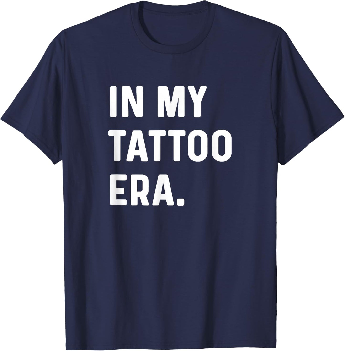 In My Tattoo Era - Funny Eras Trend Saying Quotes T-Shirt - T-Shirt | Navy