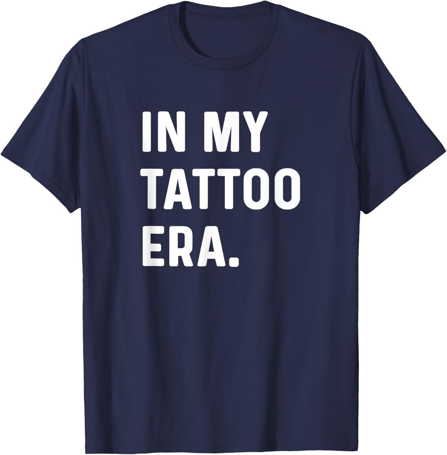 In My Tattoo Era - Funny Eras Trend Saying Quotes T-Shirt - T-Shirt | Navy
