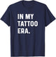 In My Tattoo Era - Funny Eras Trend Saying Quotes T-Shirt - T-Shirt | Navy