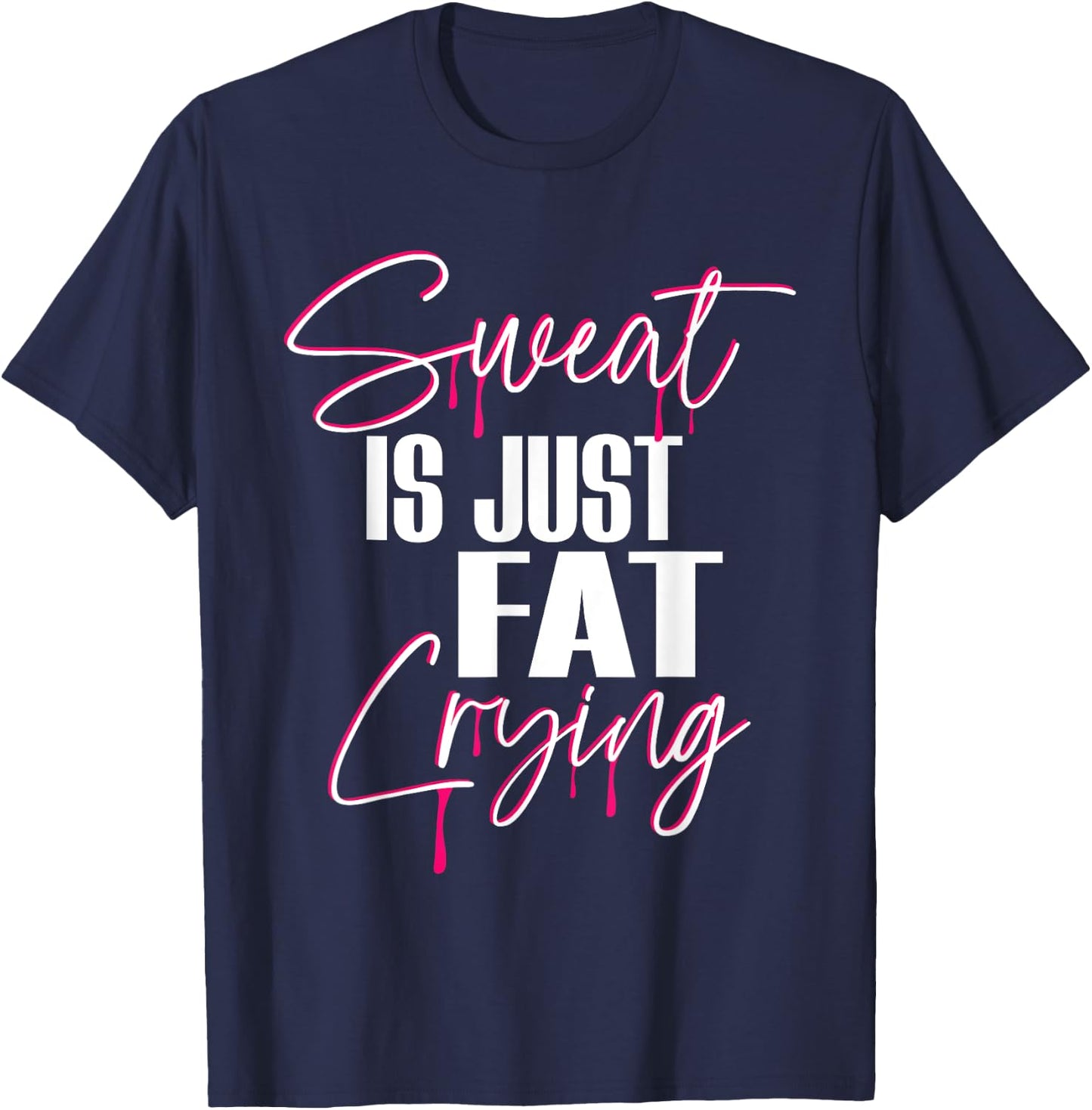 "Sweat Is Just Fat Crying" Funny Workout Gym T-Shirt - T-Shirt | Navy