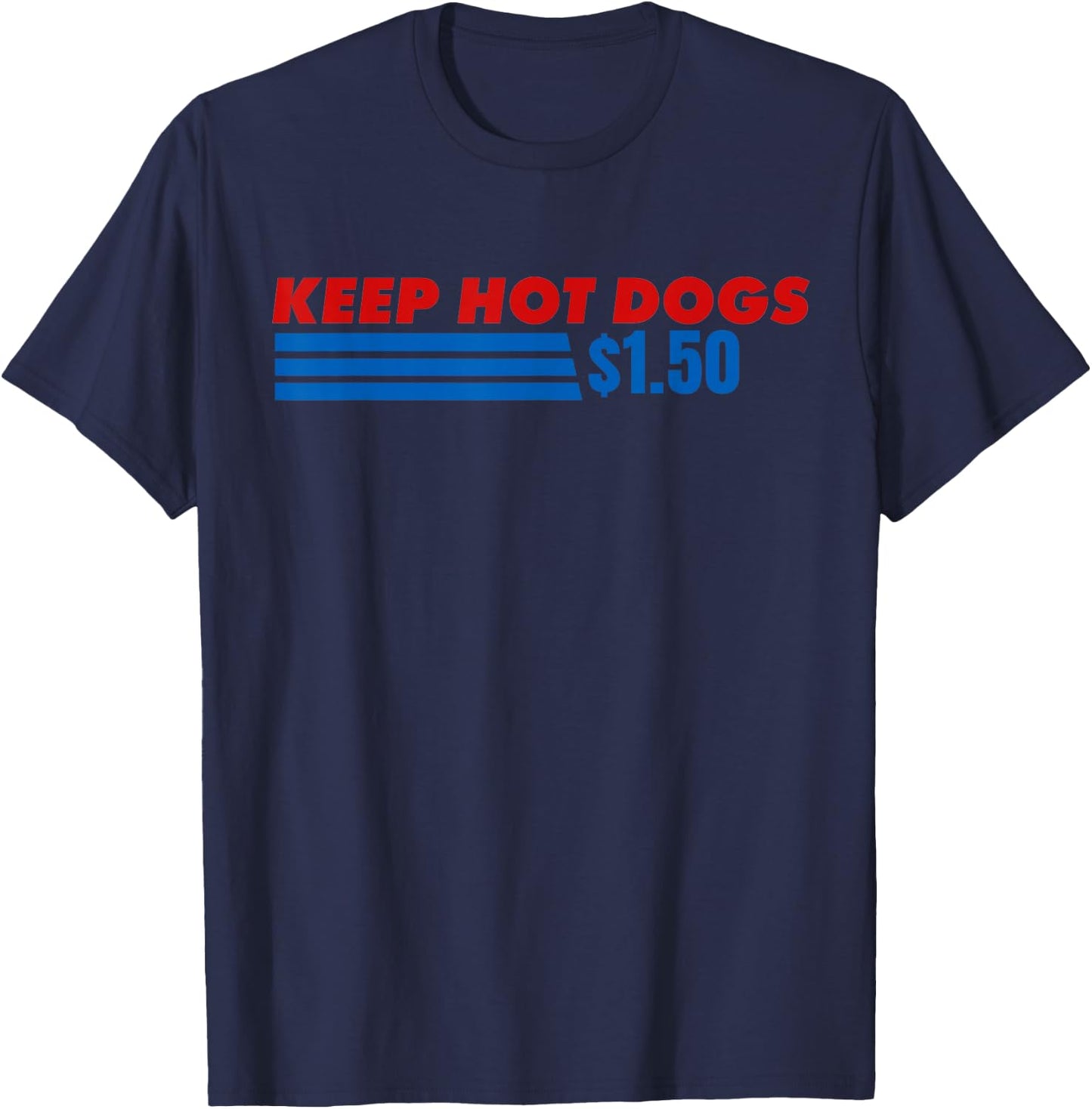 Keep Hot Dogs at 1.50 Dollars Funny 4th of July T-Shirt - T-Shirt | Navy