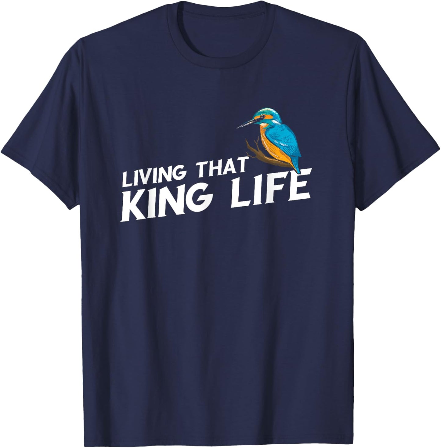 Living That Kingfisher Bird Life Birding Bird Watching T-Shirt - T-Shirt | Navy