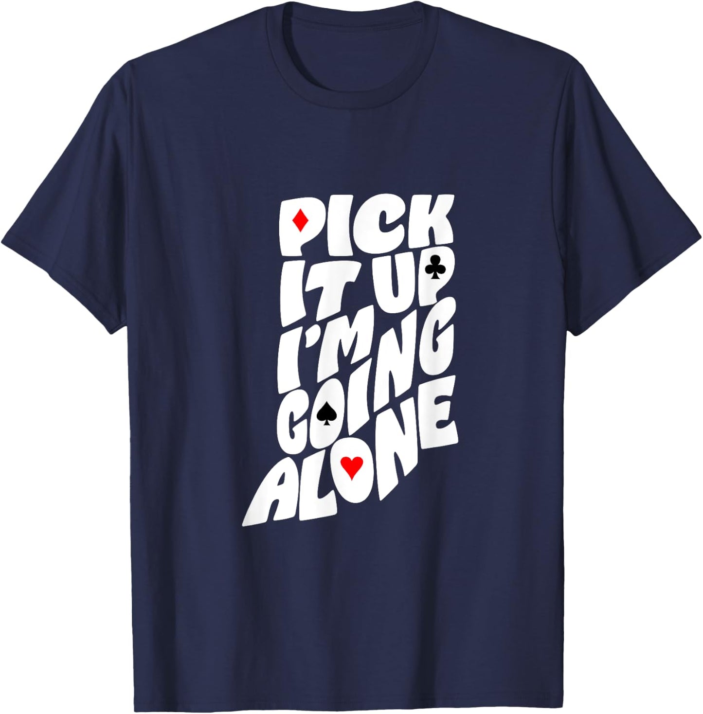 Indiana Euchre Pick It Up I’m Going Alone Card Game T-Shirt - T-Shirt | Navy