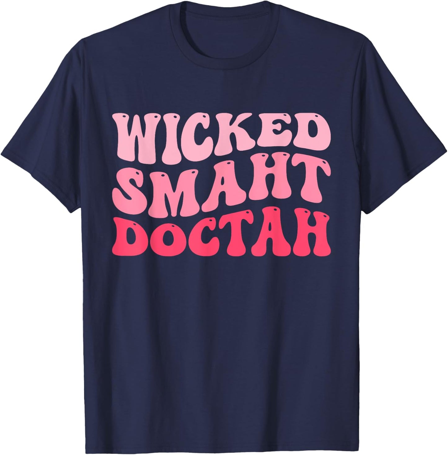 Wicked Smaht Doctah Funny Doctor Graduation Groovy Pink T-Shirt - T-Shirt | Navy