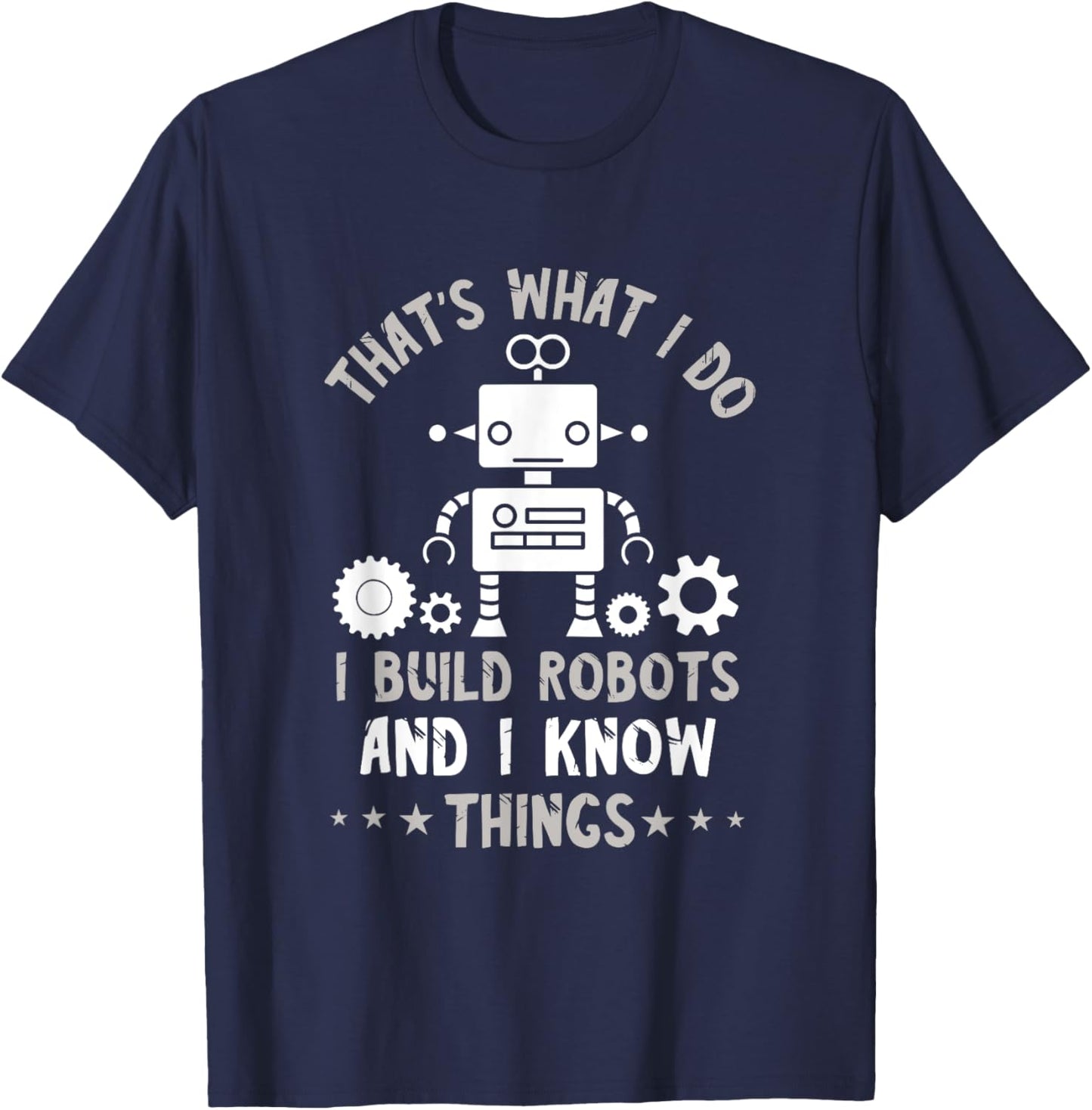 Robotic Engineering That's What I Do Roboticist Robotics T-Shirt - T-Shirt | Navy
