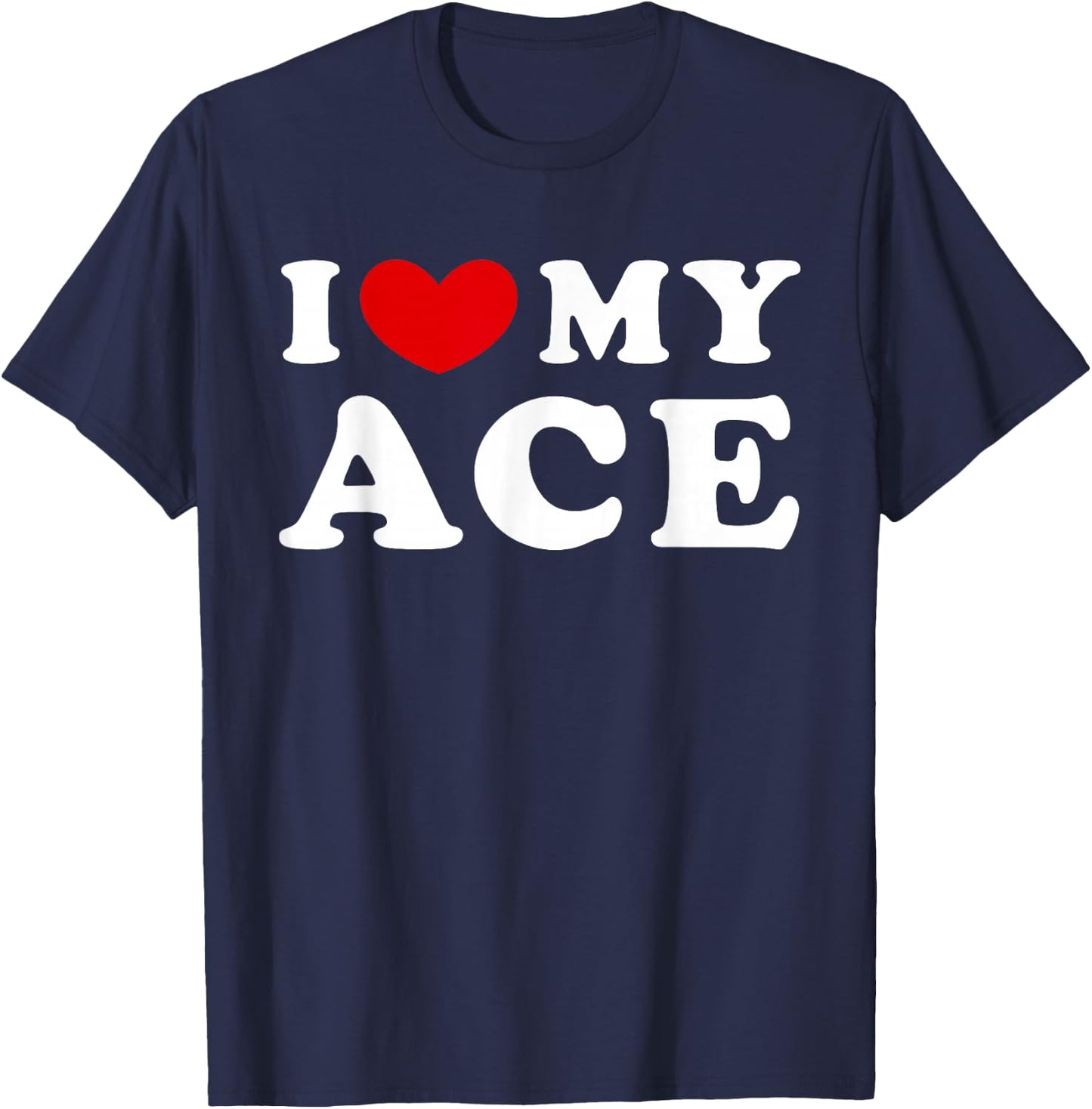 I Love My Ace, I Heart My Ace T-Shirt - T-Shirt | Navy