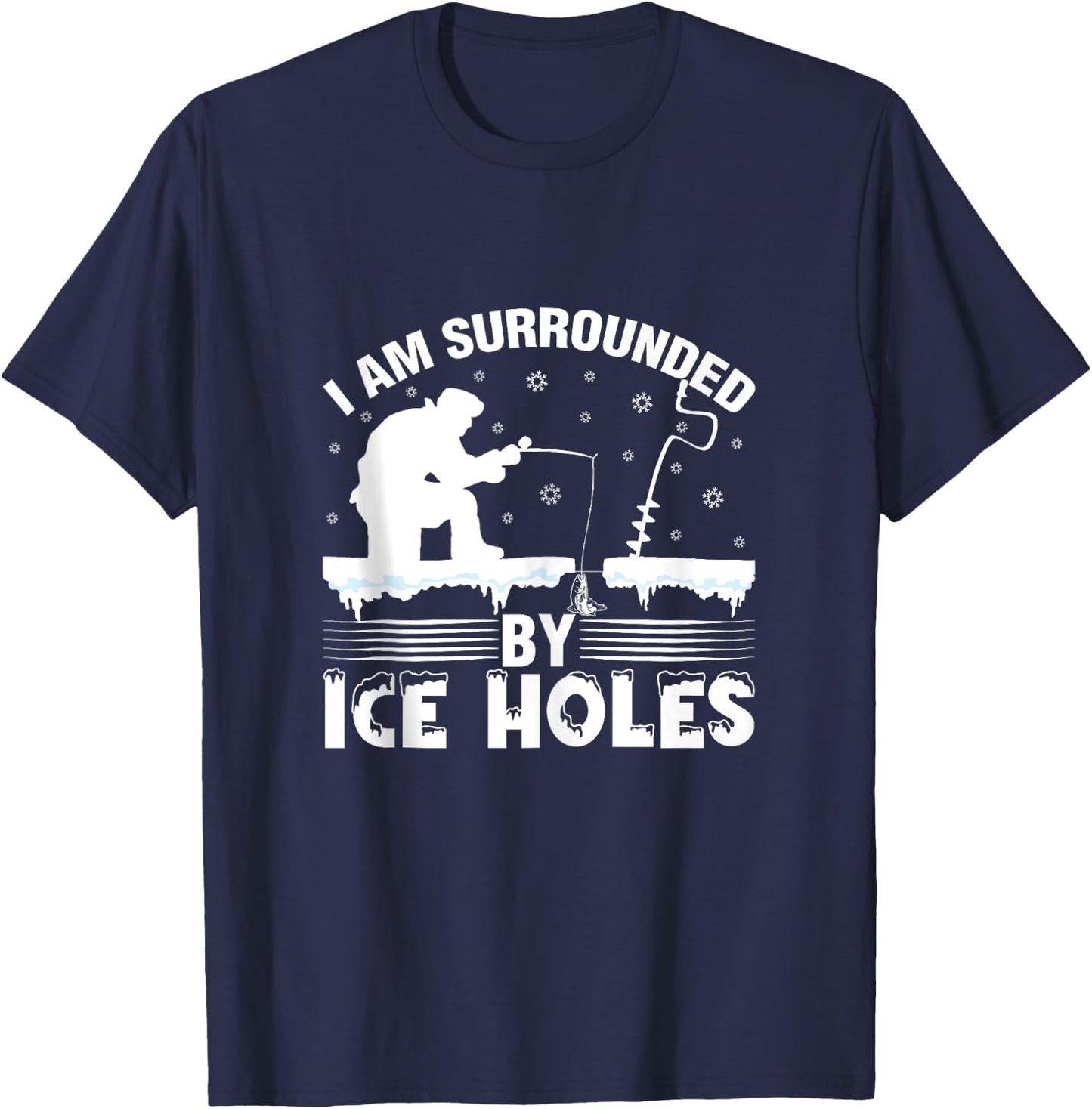 I Am Surrounded By Ice Hole Funny Winter Ice Fishing T-Shirt - T-Shirt | Navy