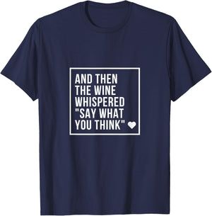 And Then the Wine Whispered Say What You Think Funny T-Shirt - T-Shirt | Navy