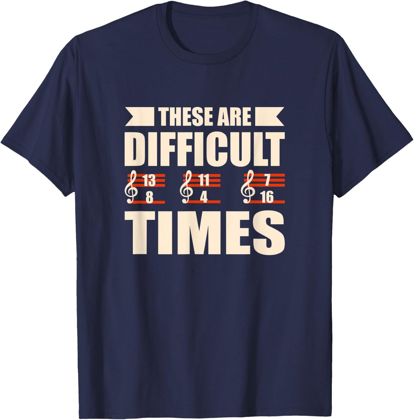 These Are Difficult Times Funny Musician T-Shirt - T-Shirt | Navy
