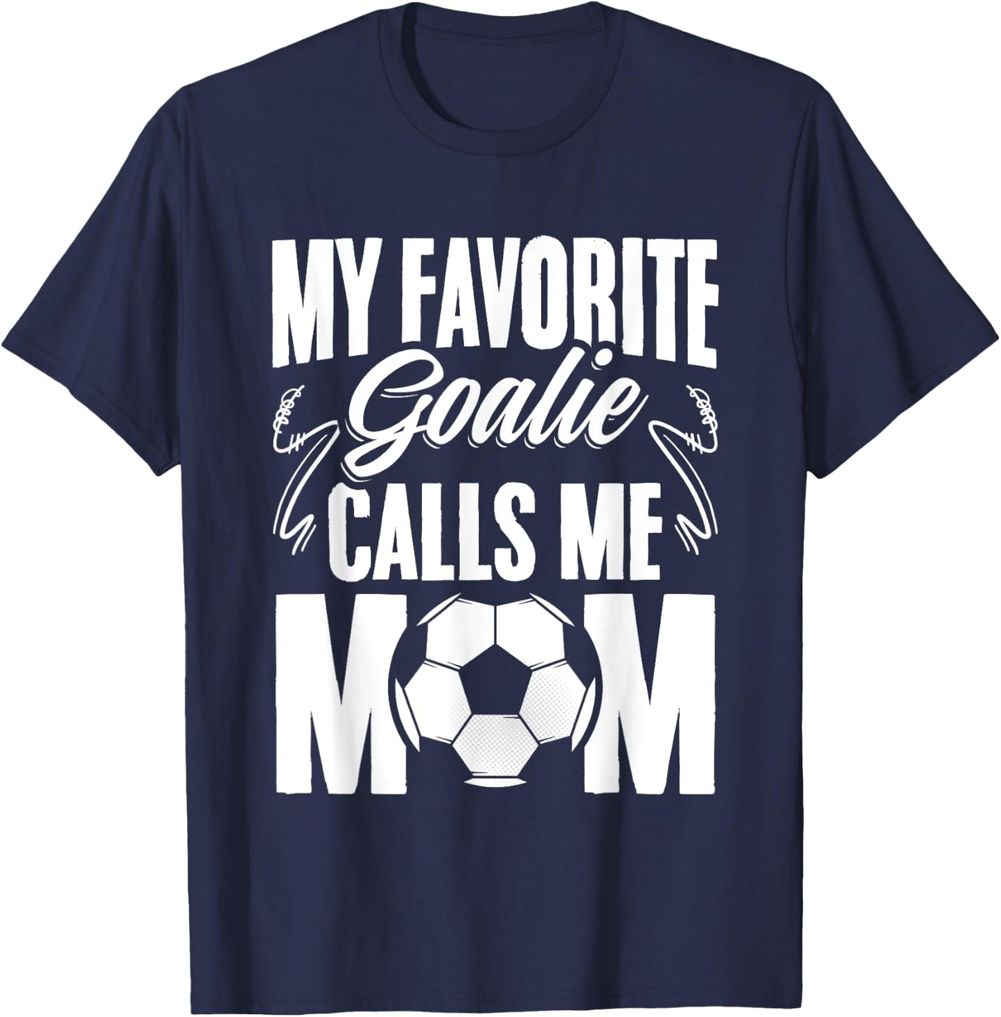 My Favorite Goalie Calls Me Mom Soccer Player Mother's Day T-Shirt - T-Shirt | Navy