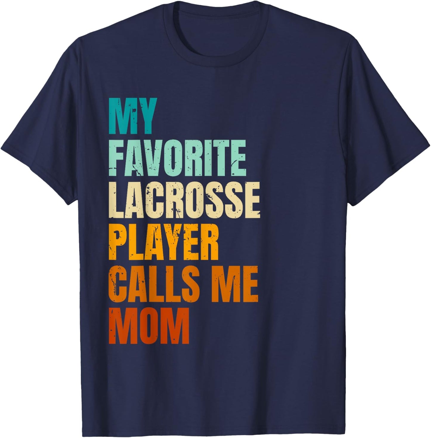 My Favorite Lacrosse Player Calls Me Mom T-Shirt - T-Shirt | Navy
