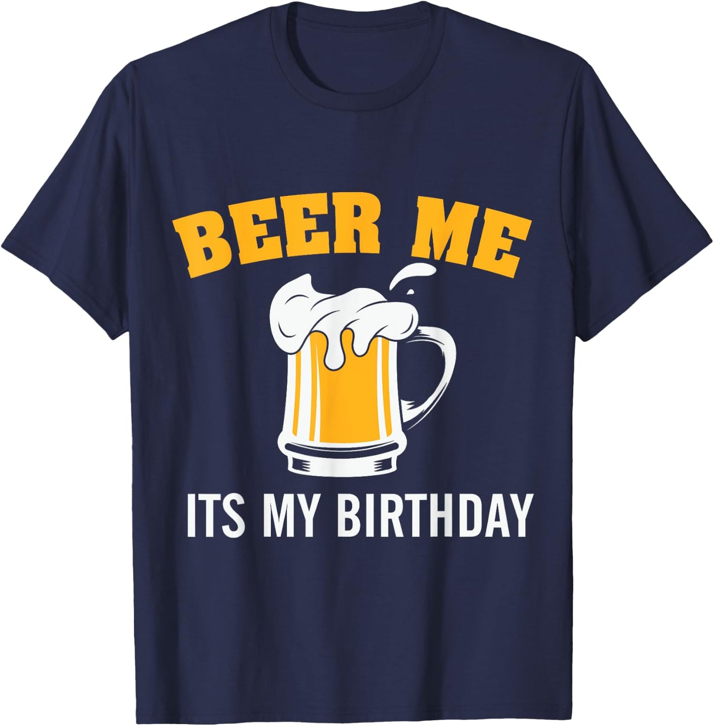 Beer me it's my Birthday T-Shirt - T-Shirt | Navy