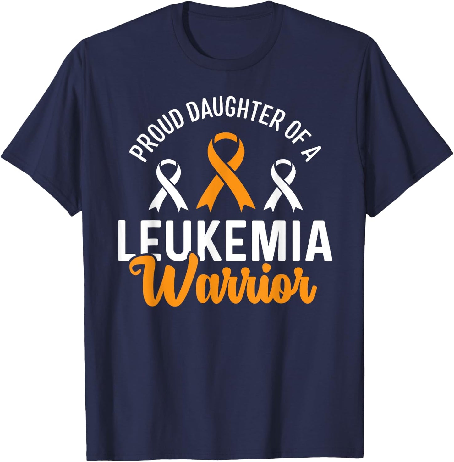 Proud Daughter Of A Leukemia Warrior Awareness T-Shirt - T-Shirt | Navy