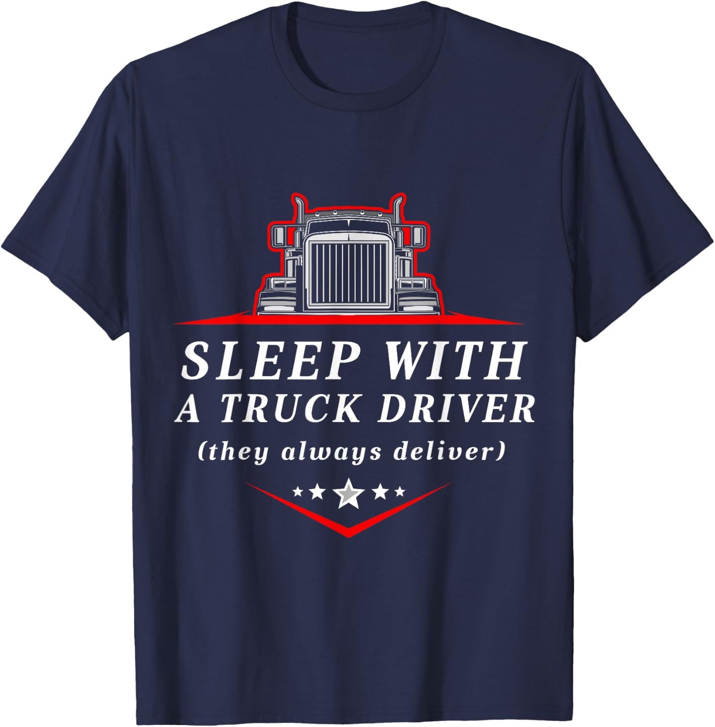 Sleep With a Trucker They Always Deliver Funny Truck Driver T-Shirt - T-Shirt | Navy