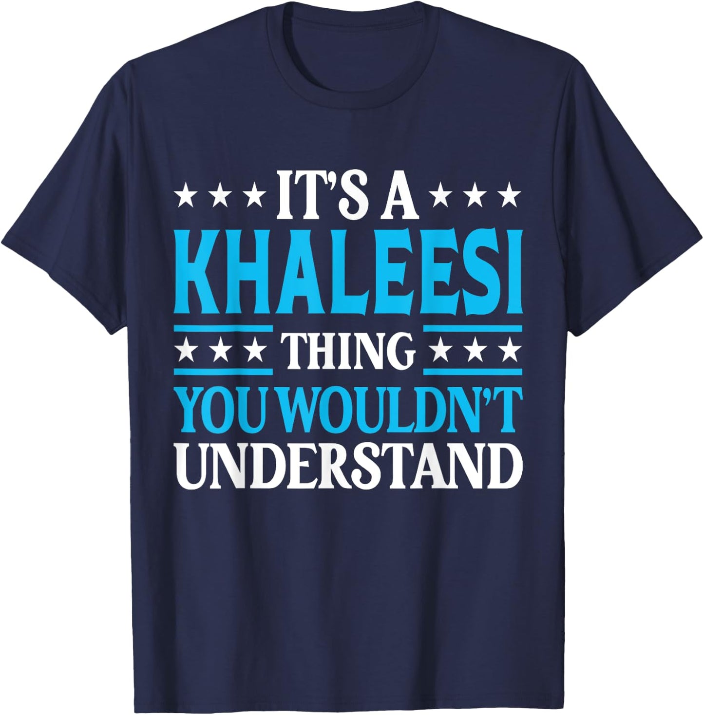 It's A Khaleesi Thing Wouldn't Understand Name Khaleesi T-Shirt - T-Shirt | Navy
