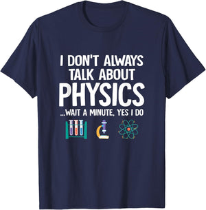 I Don't Always Talk About Physics Funny Physicist Physics T-Shirt - T-Shirt | Navy
