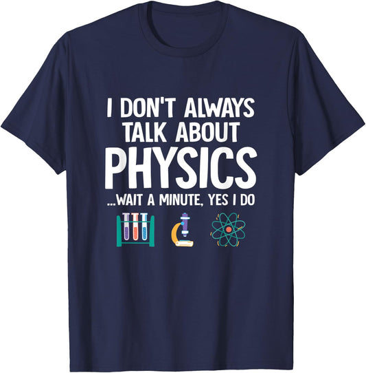 I Don't Always Talk About Physics Funny Physicist Physics T-Shirt - T-Shirt | Navy