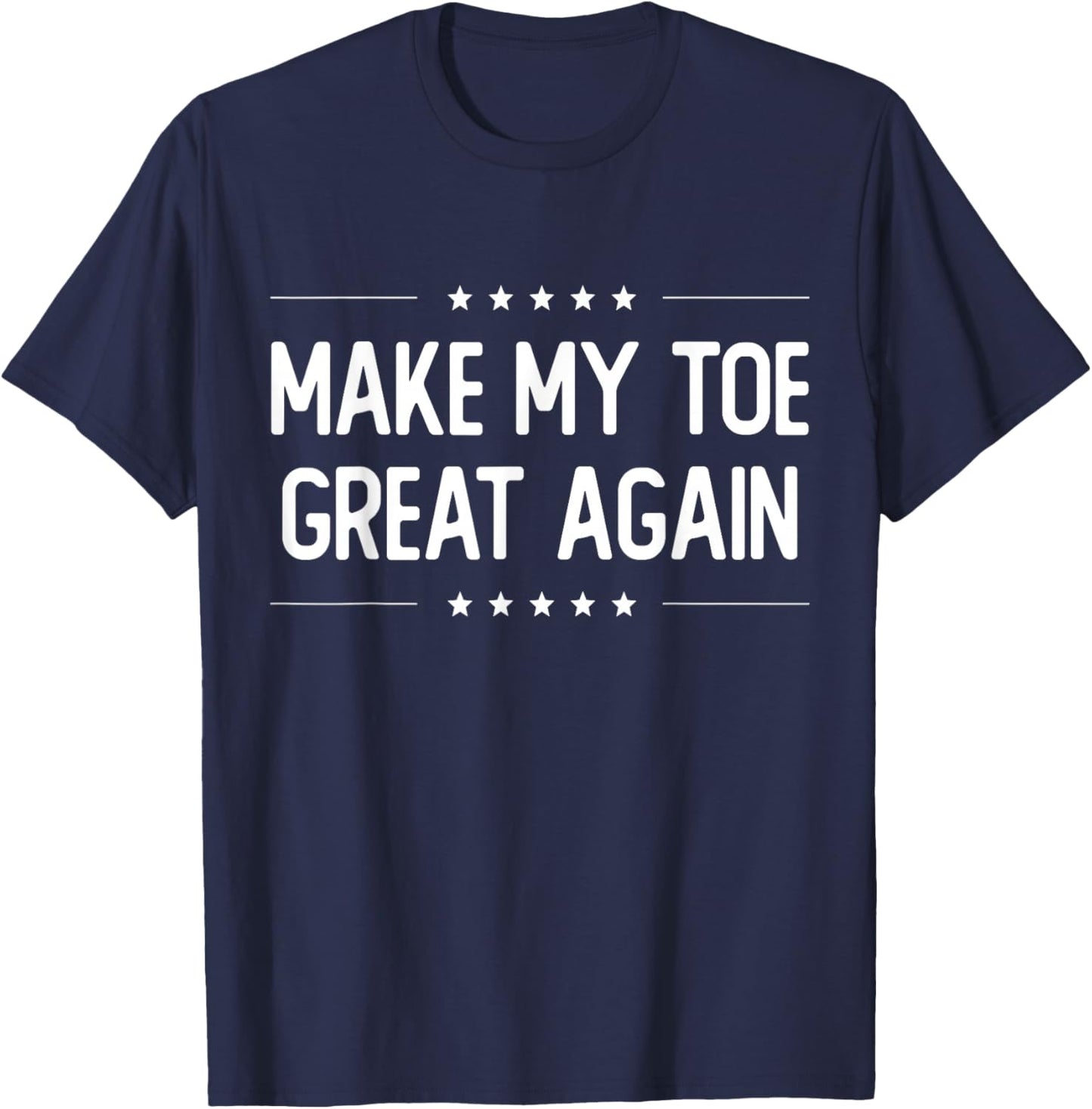 Make My Toe Great Again - Injury Recovery T-Shirt - T-Shirt | Navy