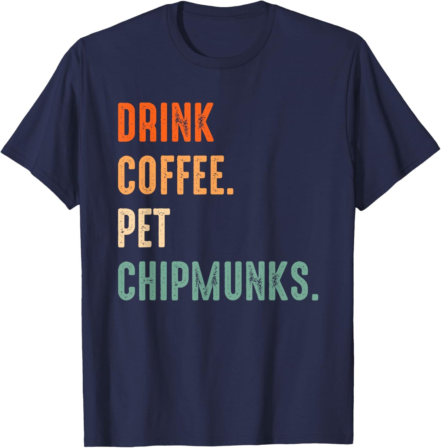 Drink Coffee Pet Chipmunks | Men Women Coffee Chipmunk Lover T-Shirt - T-Shirt | Navy