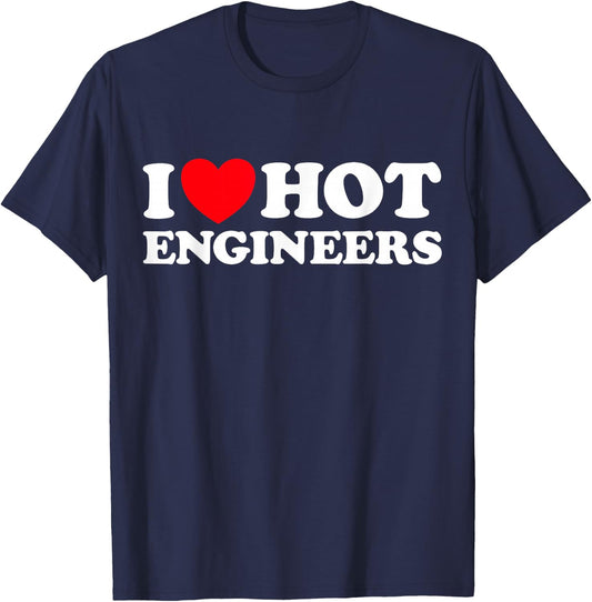 I Love Hot Engineers Funny Math Science Construct Invent Job T-Shirt - T-Shirt | Navy