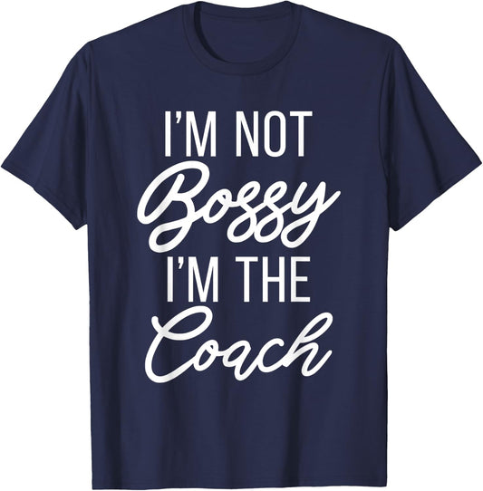 Im not Bossy im the Coach Sports Coach T-Shirt - T-Shirt | Navy