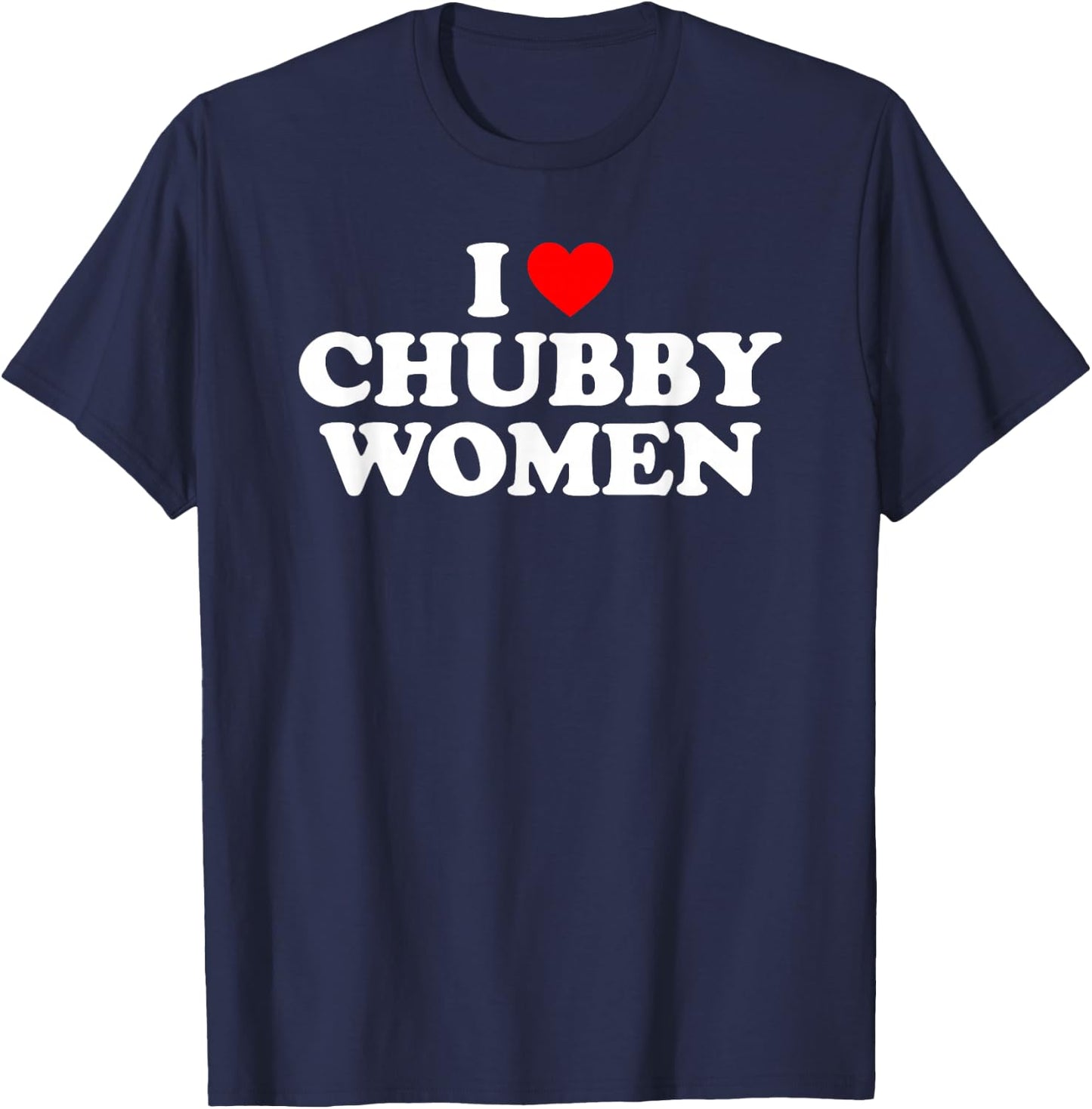 I Love Chubby Women T-Shirt - T-Shirt | Navy