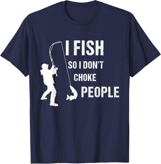 fisherman I Fish So I Don't Choke People Funny Sayings T-Shirt - T-Shirt | Navy