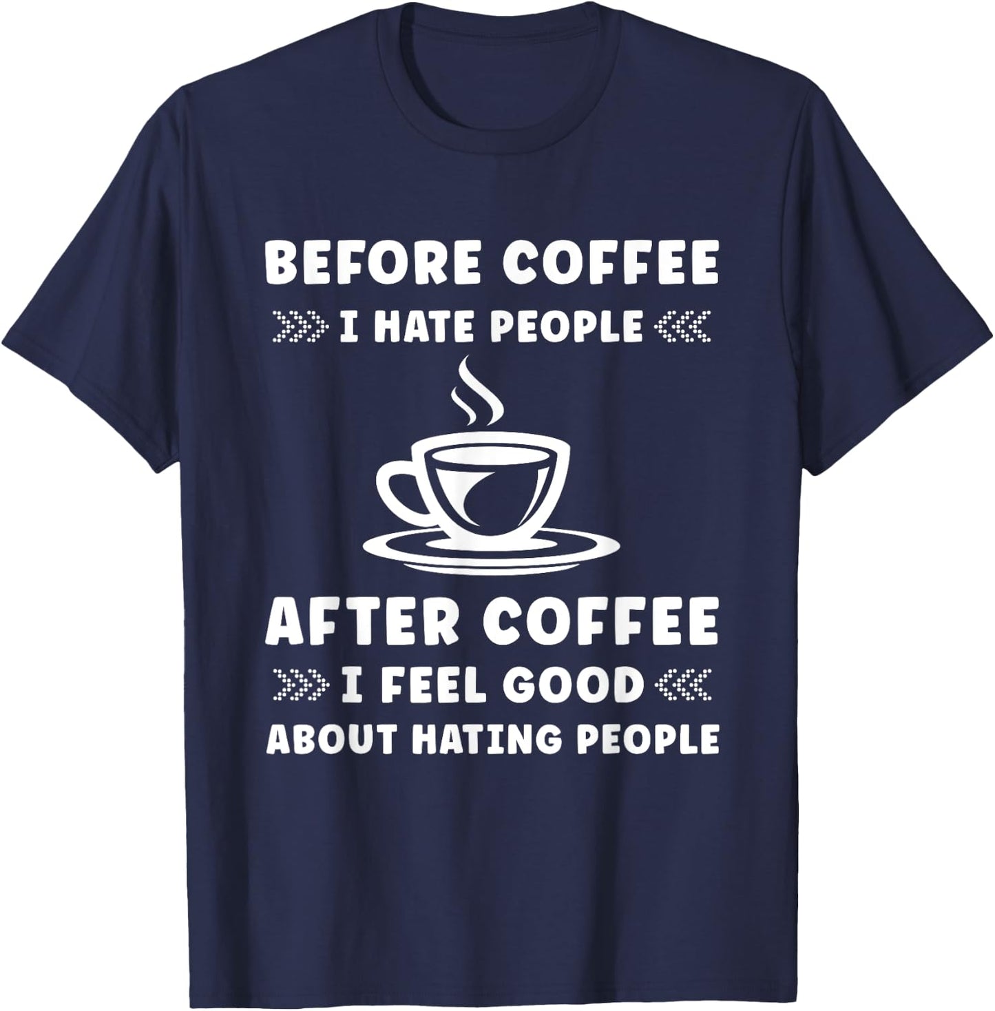 Before Coffee i hate People after Coffee i feel so good T-Shirt - T-Shirt | Navy