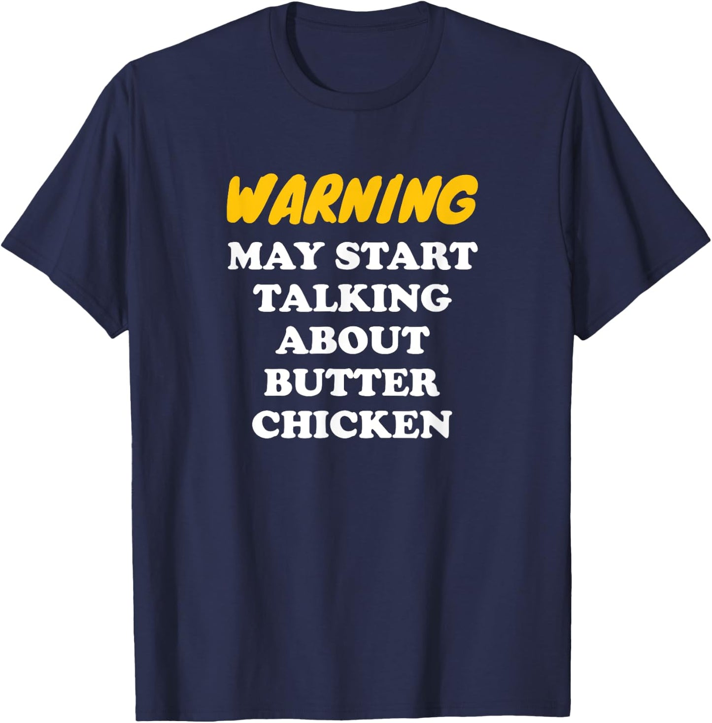 Warning May Start Talking About Butter Chicken T-Shirt - T-Shirt | Navy