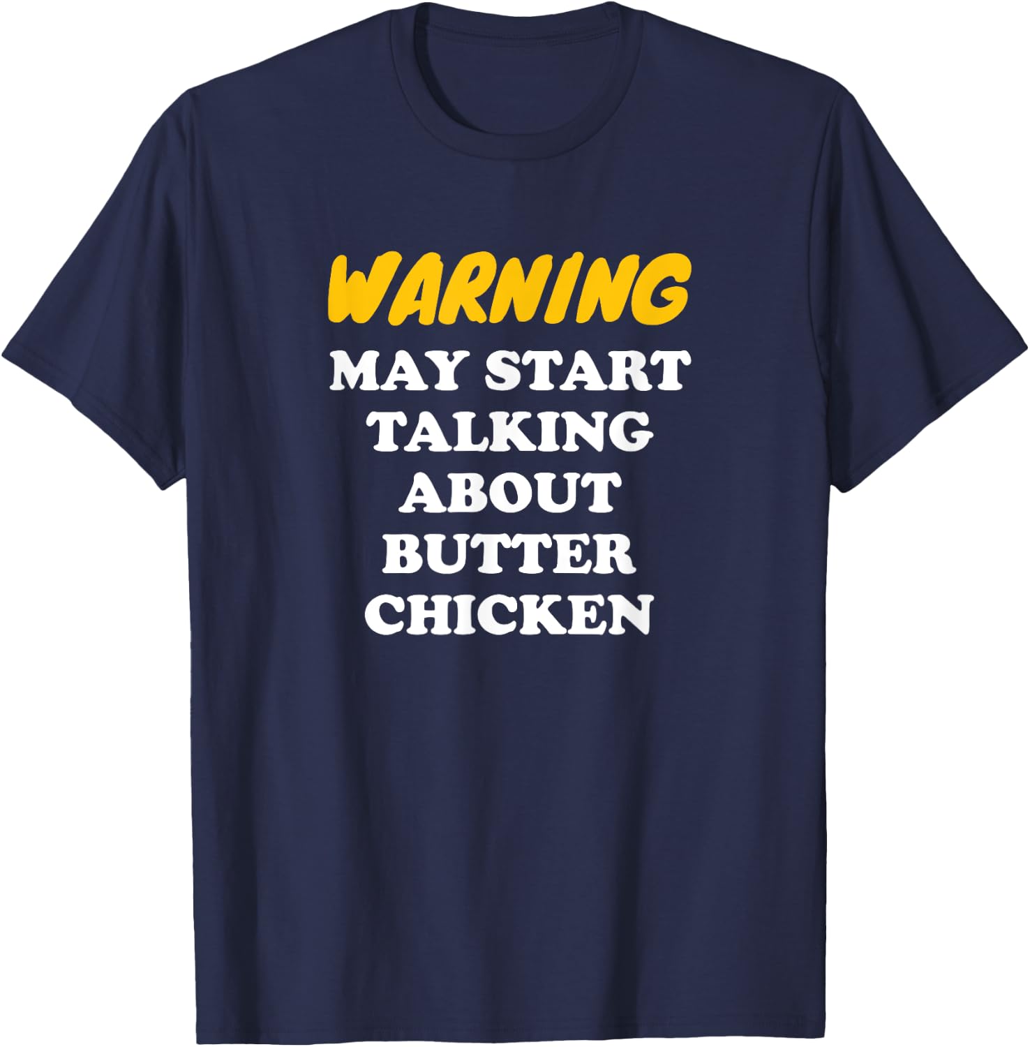 Warning May Start Talking About Butter Chicken T-Shirt - T-Shirt | Navy