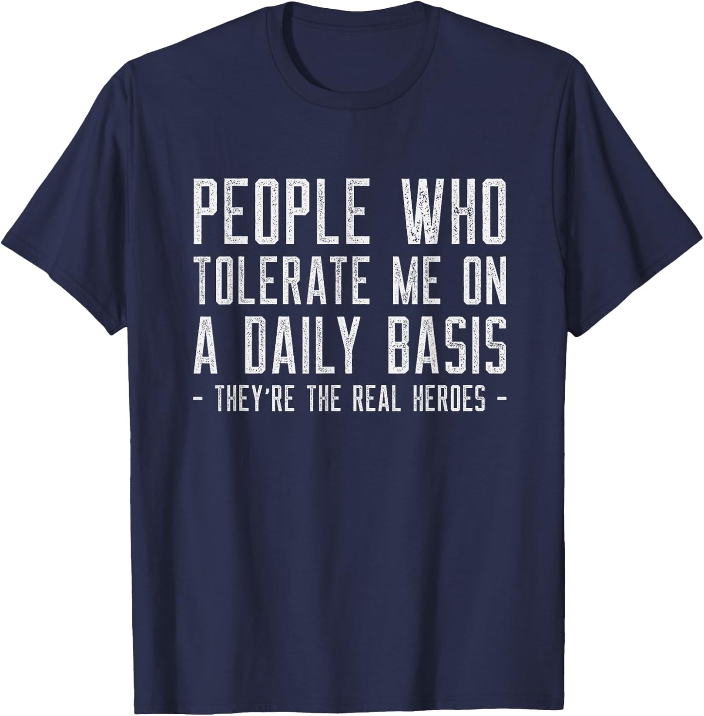 People Who Tolerate Me Are The Real Heroes Funny Sarcastic T-Shirt - T-Shirt | Navy
