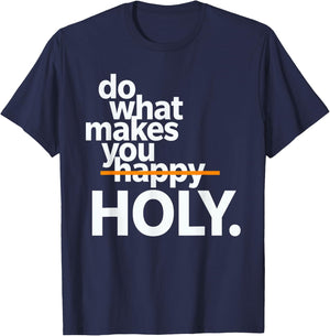 Do What Makes You Happy Holy Funny T-Shirt - T-Shirt | Navy