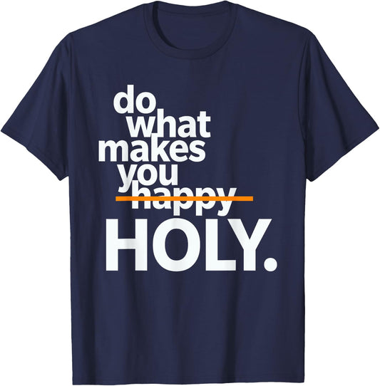 Do What Makes You Happy Holy Funny T-Shirt - T-Shirt | Navy