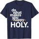 Do What Makes You Happy Holy Funny T-Shirt - T-Shirt | Navy