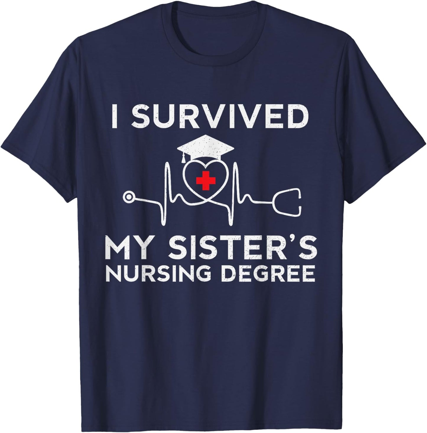 I survived My Sister's Nursing Degree, Proud sister Nurse T-Shirt - T-Shirt | Navy