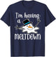 I'm Having a Meltdown T-Shirt - T-Shirt | Navy