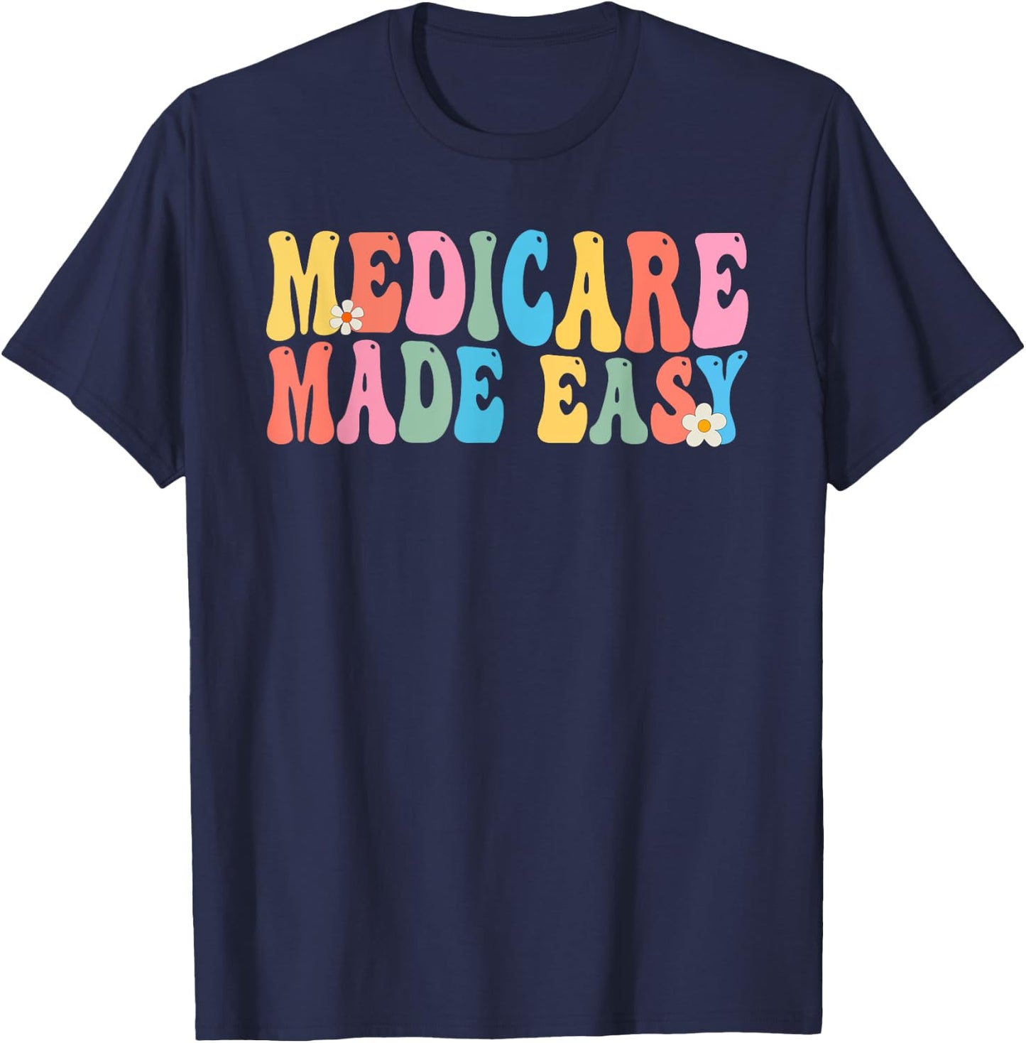 Medicare Made Easy Insurance Agent Broker Sales Marketing T-Shirt - T-Shirt | Navy
