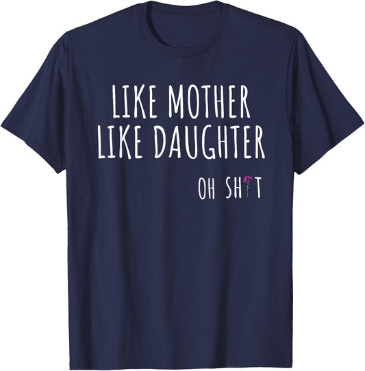 Like Mother Like Daughter Oh Shit Funny T-Shirt - T-Shirt | Navy