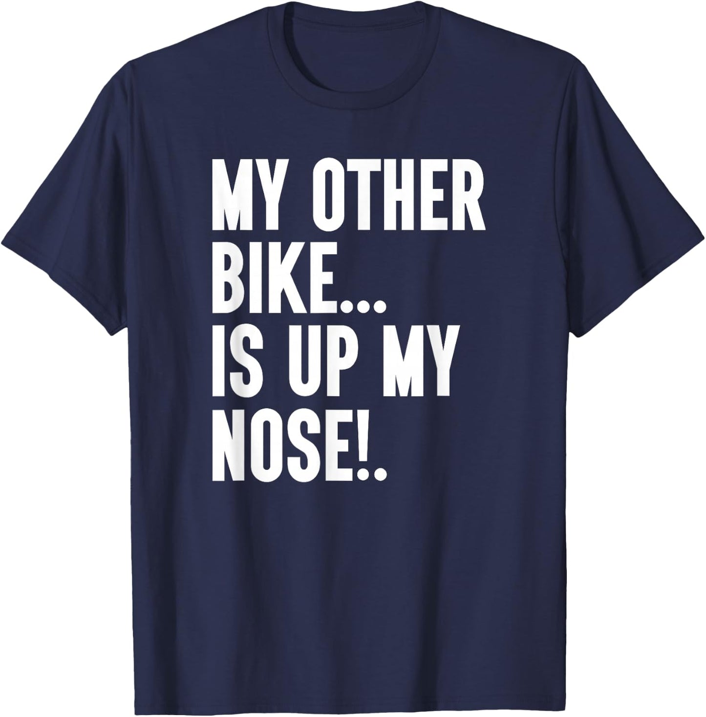 My Other Bike Is Up My Nose Funny Snore Sleep Snoring Biker T-Shirt - T-Shirt | Navy