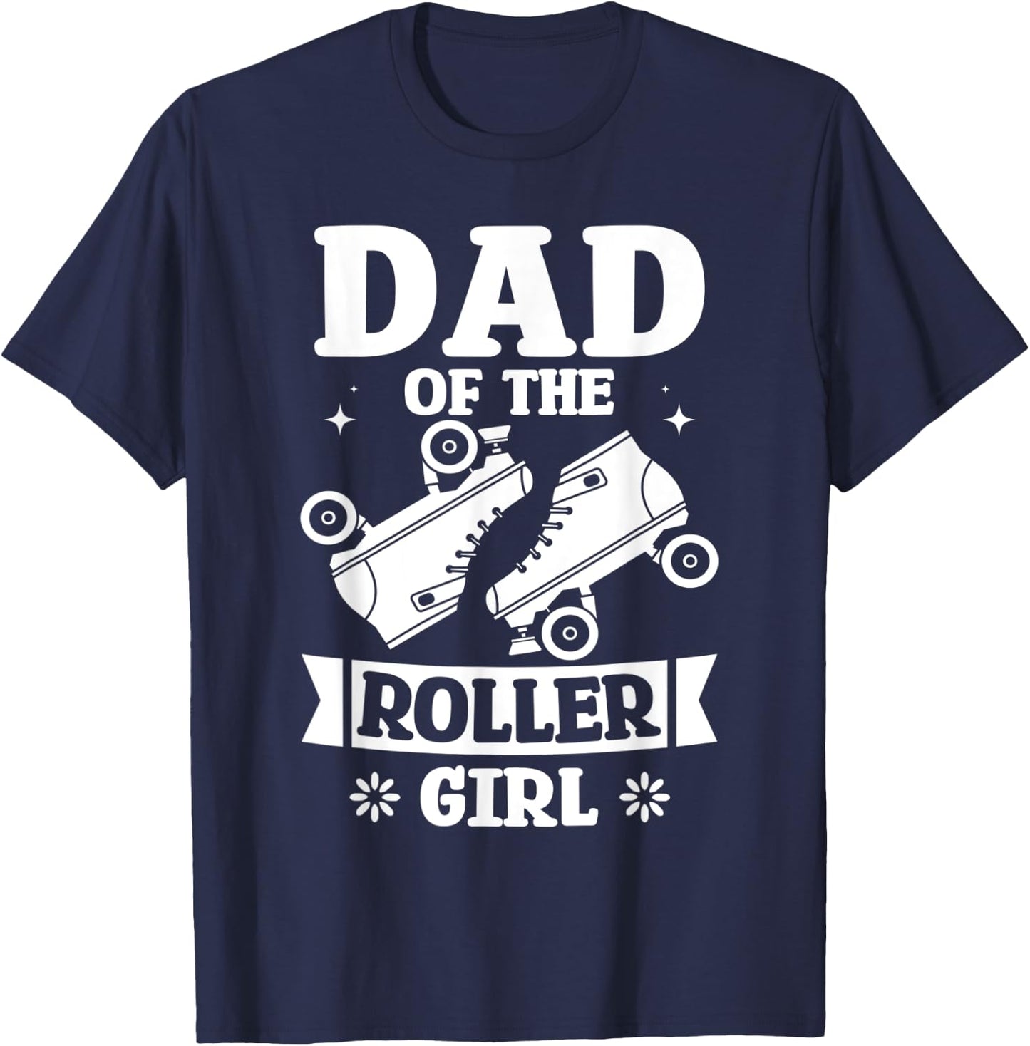Dad Of The Roller Girl Love Roller Skating Birthday Designs T-Shirt - T-Shirt | Navy