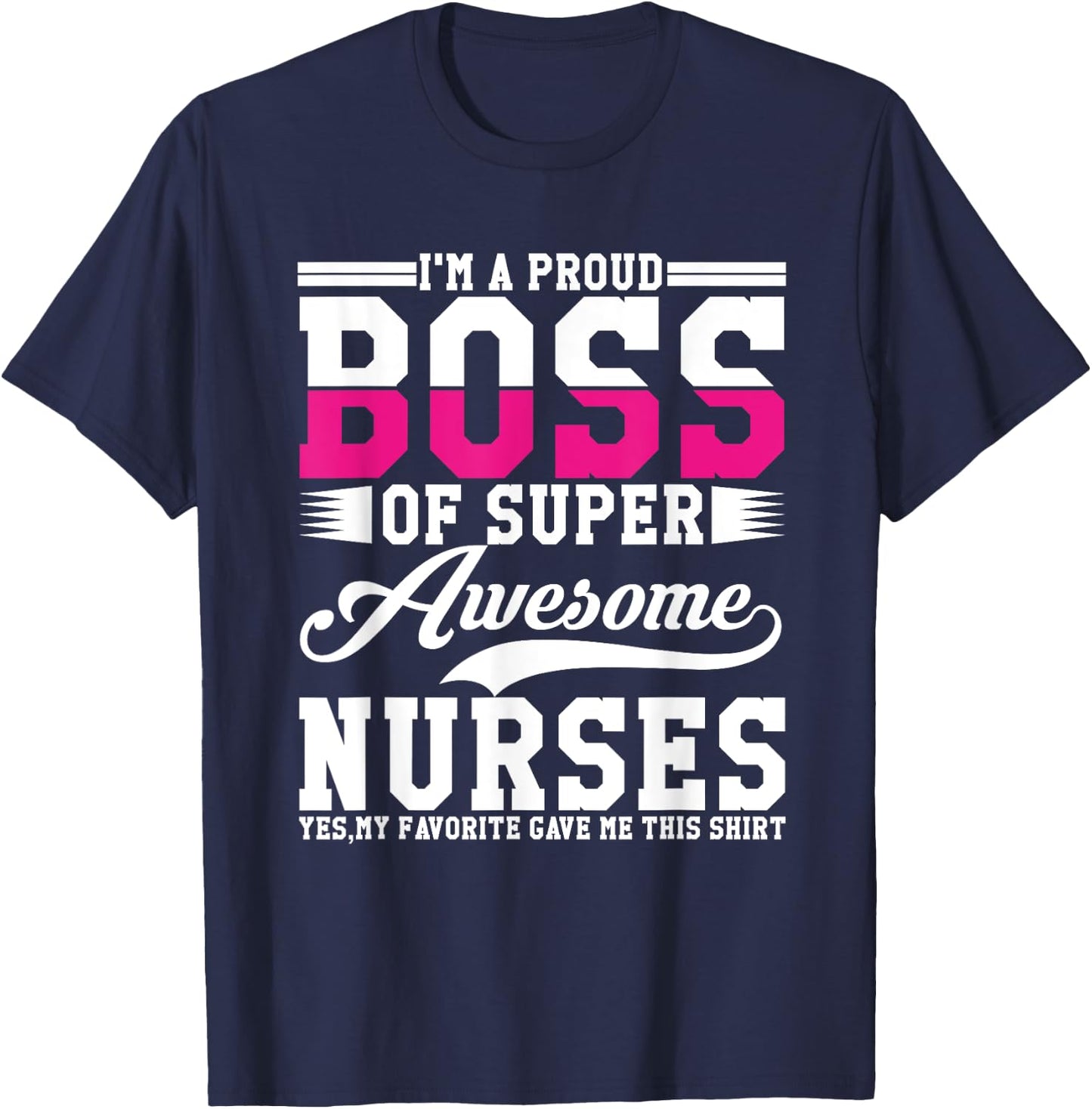 I'm A Proud Boss of Super Awesome Nurse, Boss Day Employee T-Shirt - T-Shirt | Navy