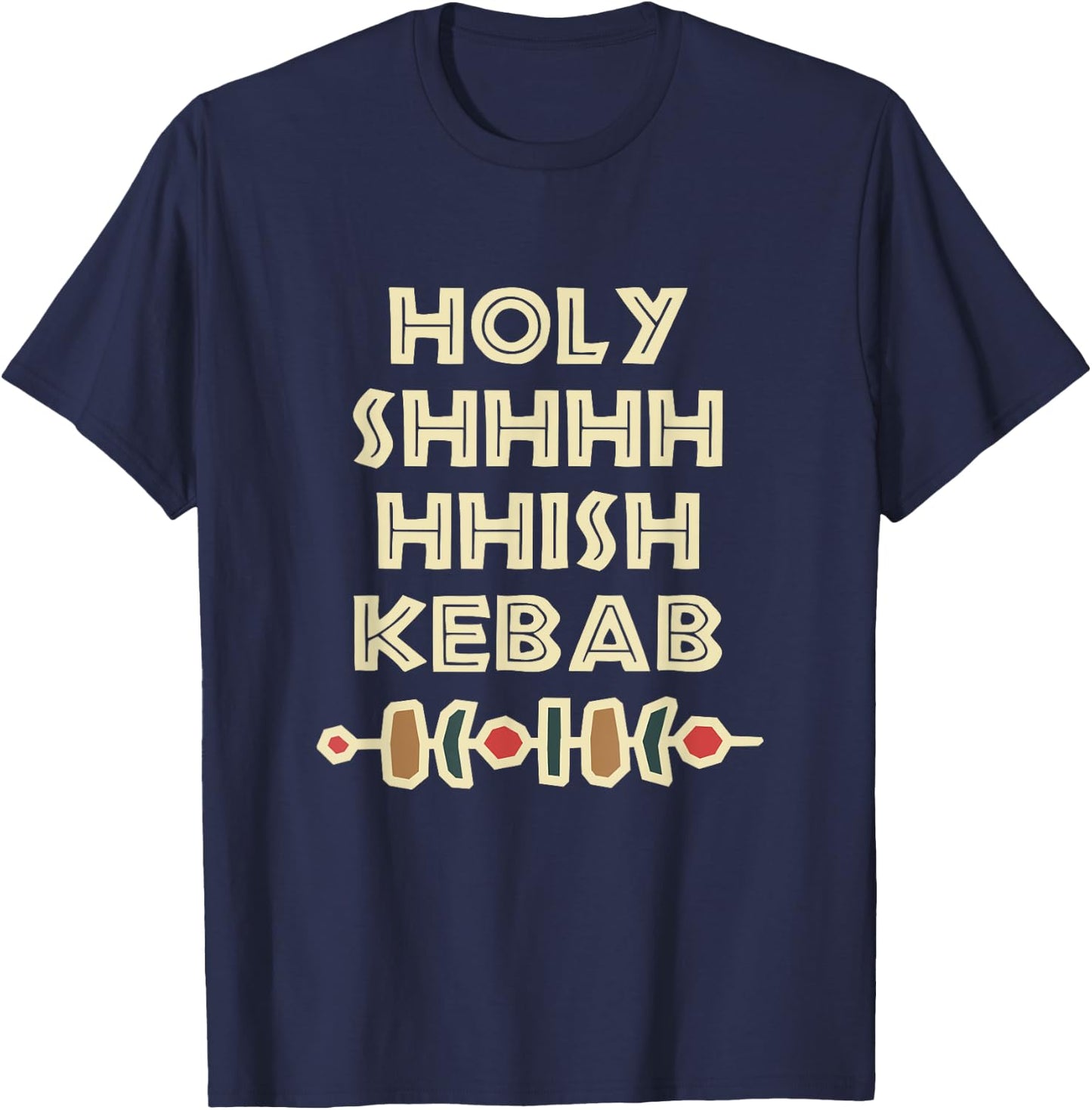 Holy Shish Kebab Kabob Funny Turkish Food Fan T-Shirt - T-Shirt | Navy