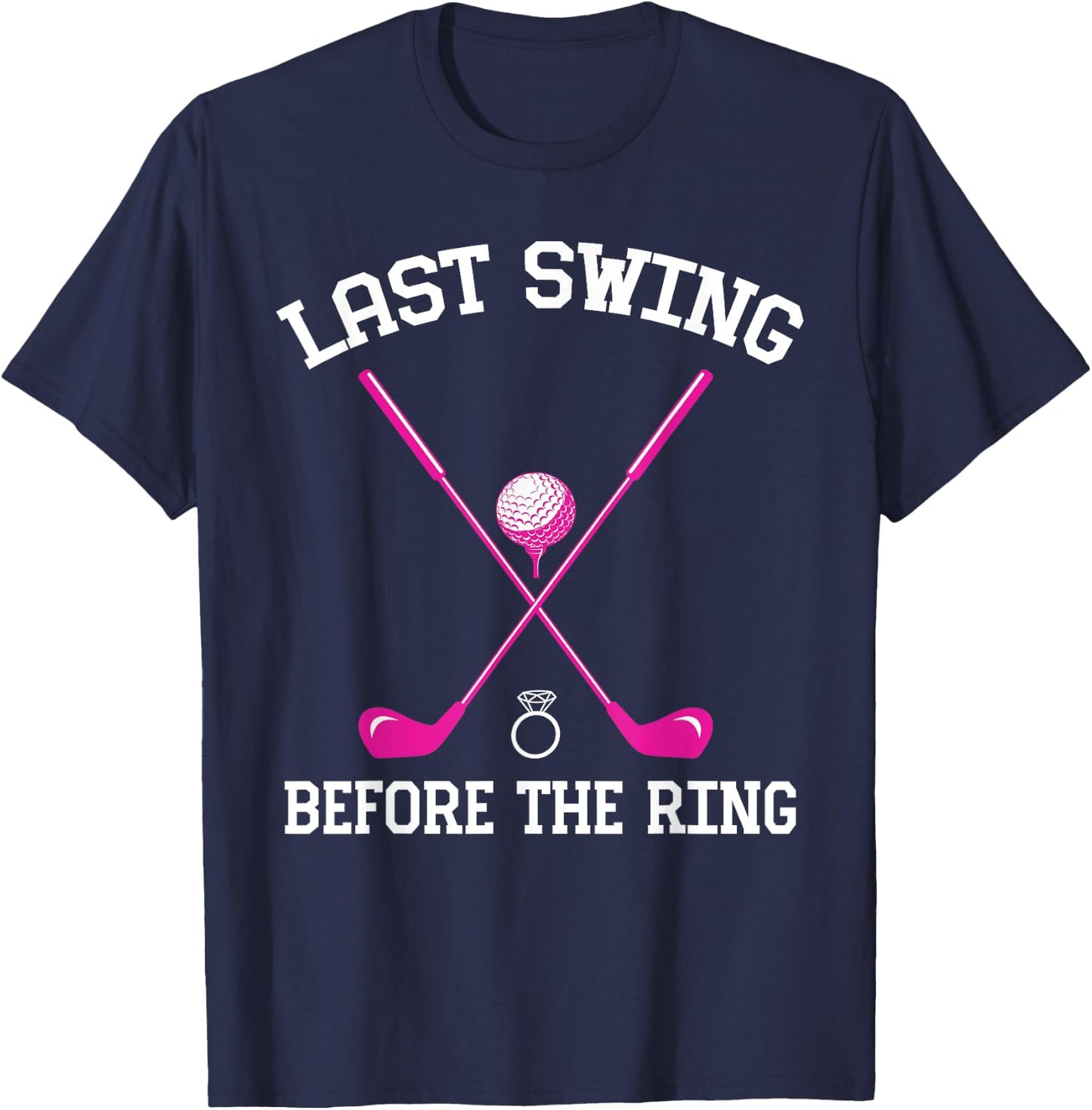 Last Swing Before The Ring Golf Themed Bachelorette Party T-Shirt - T-Shirt | Navy