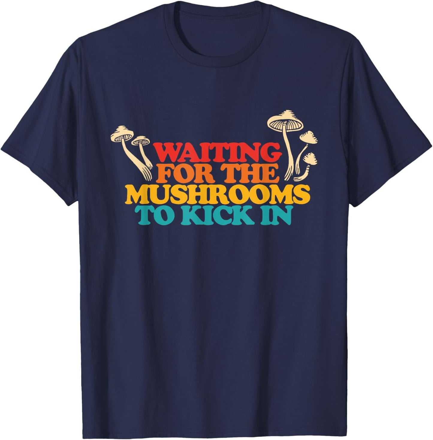 Waiting For The Mushrooms To Kick In Retro Vintage T-Shirt - T-Shirt | Navy