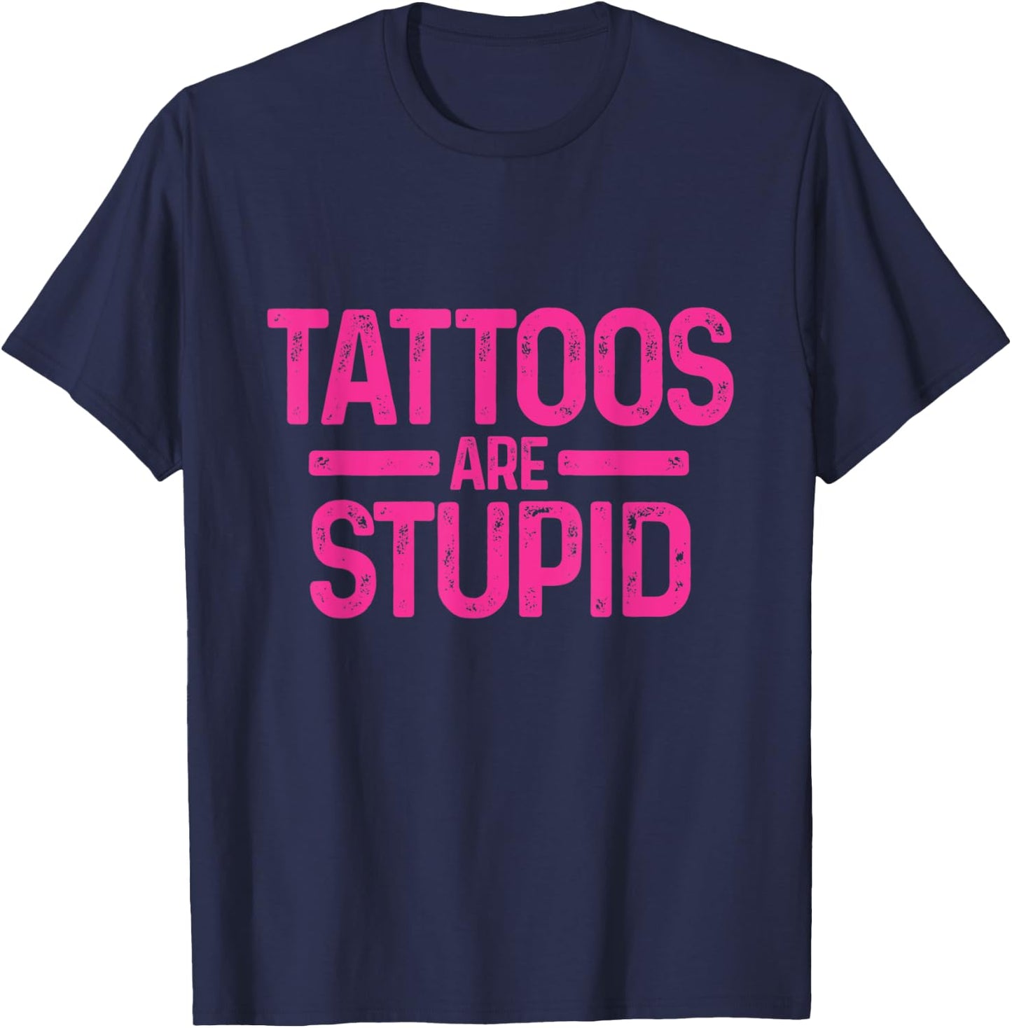 Tattoos Are Stupid Sarcastic Ink Addict Tattooed Pink T-Shirt - T-Shirt | Navy