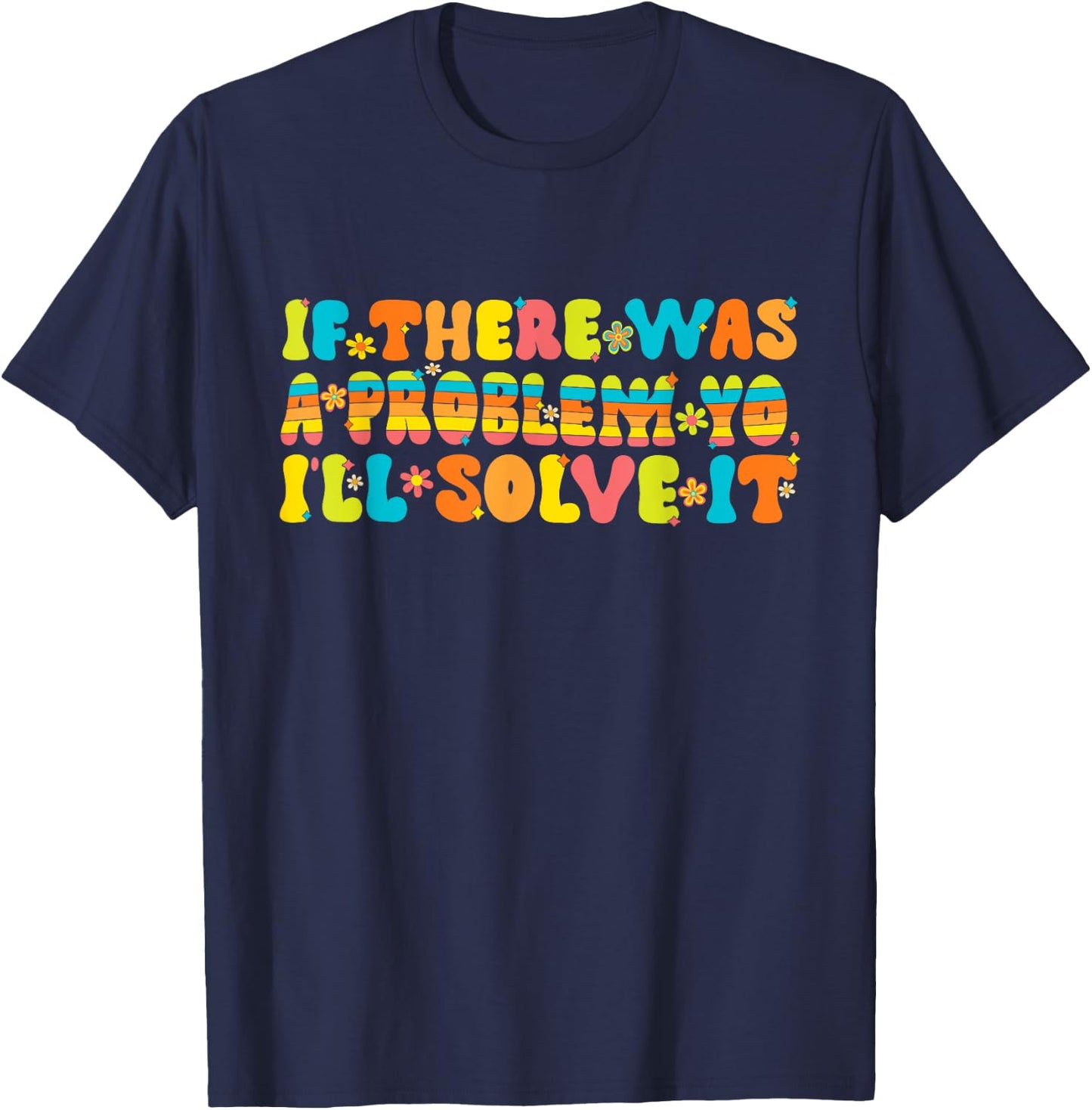 Funny Groovy If There Was A Problem Yo I'll Solve It T-Shirt - T-Shirt | Navy